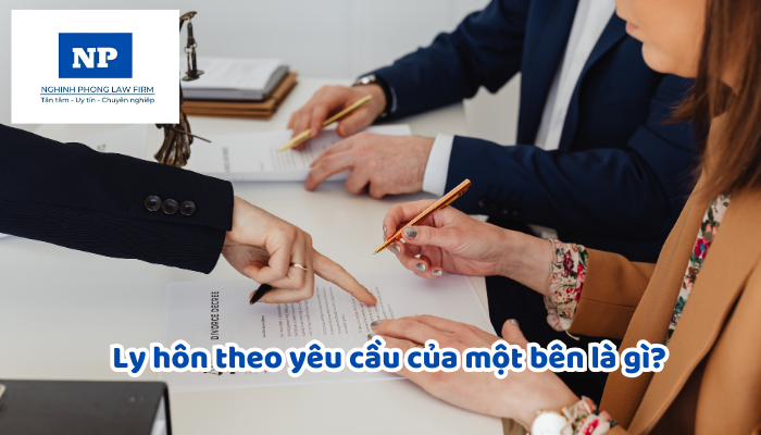 Ly hôn theo yêu cầu của một bên là gì? Căn cứ ly hôn khi ly hôn theo yêu cầu của một bên được xác định trong trường hợp nào?
