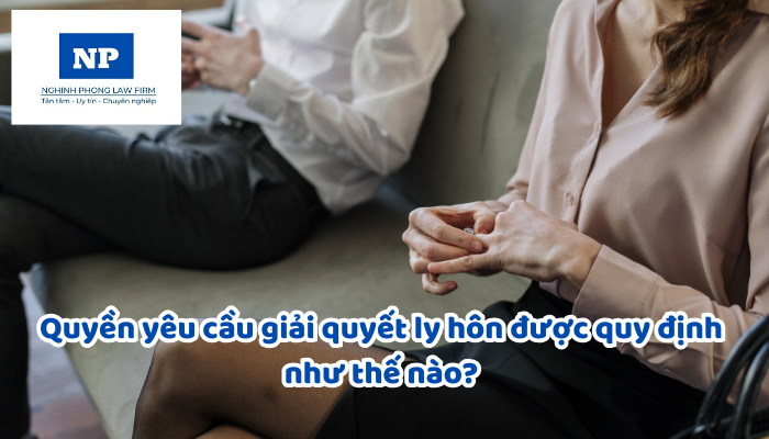 Quyền yêu cầu giải quyết ly hôn được quy định như thế nào? Trường hợp nào không có quyền yêu cầu ly hôn?