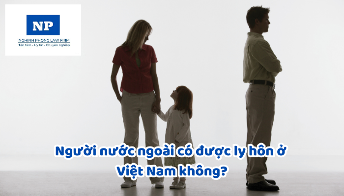 Người nước ngoài có được ly hôn ở Việt Nam không?