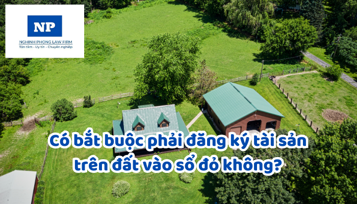 Có bắt buộc phải đăng ký tài sản trên đất vào sổ đỏ không?