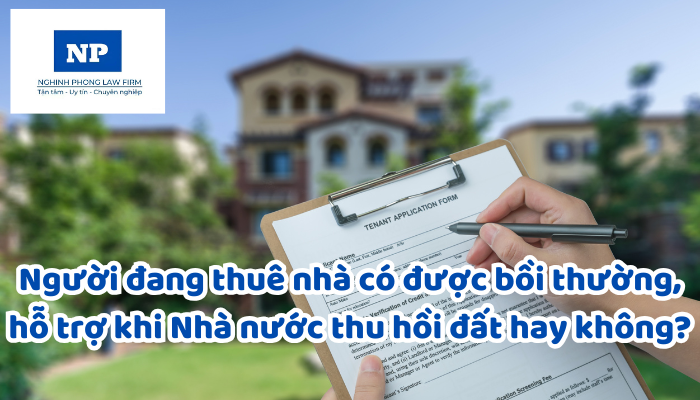 Người đang thuê nhà có được bồi thường, hỗ trợ khi Nhà nước thu hồi đất hay không?